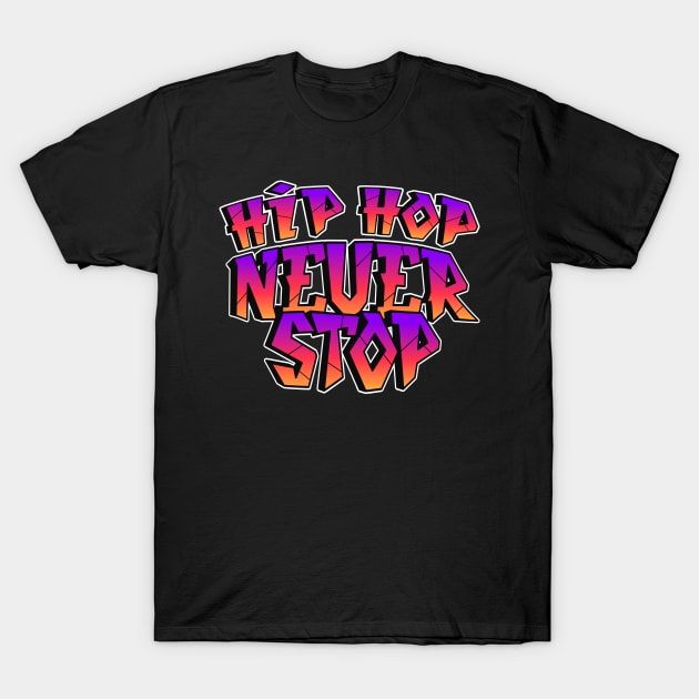 Hip Hop Never Stop T-Shirt by Astronaut.co